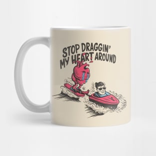 Stop draggin' my heart around Mug